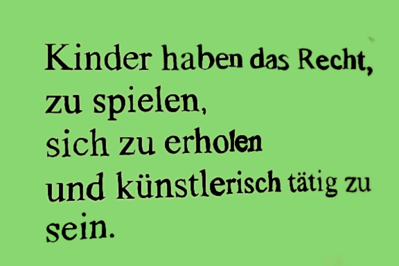 Das Recht des Kindes auf Ruhe und Freizeit, auf Spiel und altersgemäße aktive Erholung sowie auf freie Teilnahme am kulturellen und künstlerischen Leben